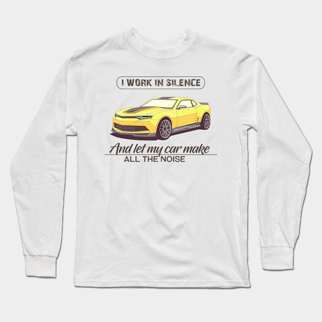 I work in silence and let my car make all the noise Long Sleeve T-Shirt by Vroomium